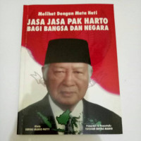 Melihat Dengan Mata Hati Jasa-Jasa Pak Harto Bagi Bangsa dan Negara