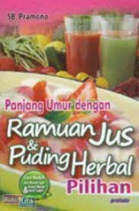 Panjang Umur dengan Ramuan Jus dan Puding Herbal Pilihan