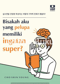 Bisakah Aku yang Pelupa Memiliki Ingatan Super?