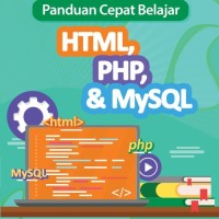 Panduan Cepat Beajar HTML, PHP, & MySQL