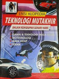 Ensiklopedia Teknologi Mutakhir dalam Kehidupan Sehari-hari