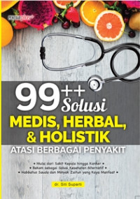 99++ Solusi Medis, Herbal dan Holistik Atasi Berbagai Penyakit