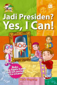 Jadi Presiden? Yes, I can !