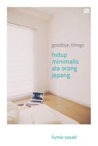 Goodbye, things. Hidup Minimalis Ala Orang Jepang