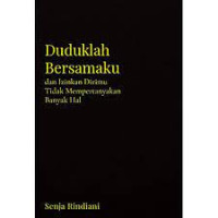 Duduklah Bersamaku dan Izinkan Dirimu Tidak Mempertanyakan Banyak Hal