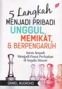 5 Langkah Menjadi Pribadi Unggul, Memikat, & Berpengaruh