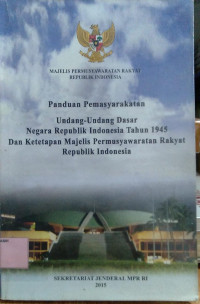 Panduan Pemasyarakatan UUD Negara Republik Indonesia tahun 1945 dan Ketetapan MPR RI